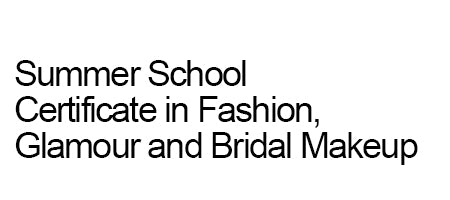 Summer School -  Certificate in Fashion, Glamour & Bridal Makeup - Up Front Fee